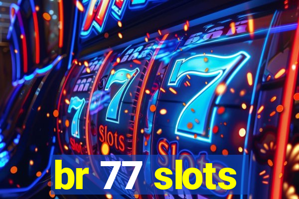 br 77 slots